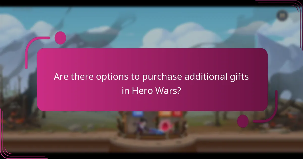 Are there options to purchase additional gifts in Hero Wars?