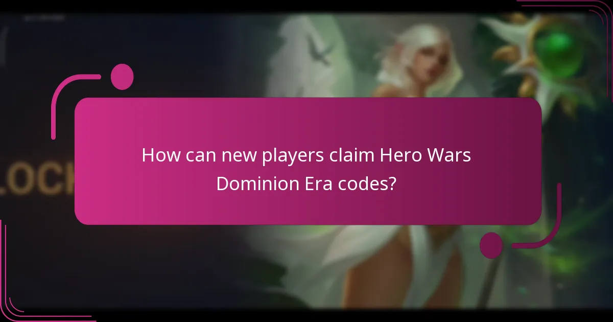 How can new players claim Hero Wars Dominion Era codes?