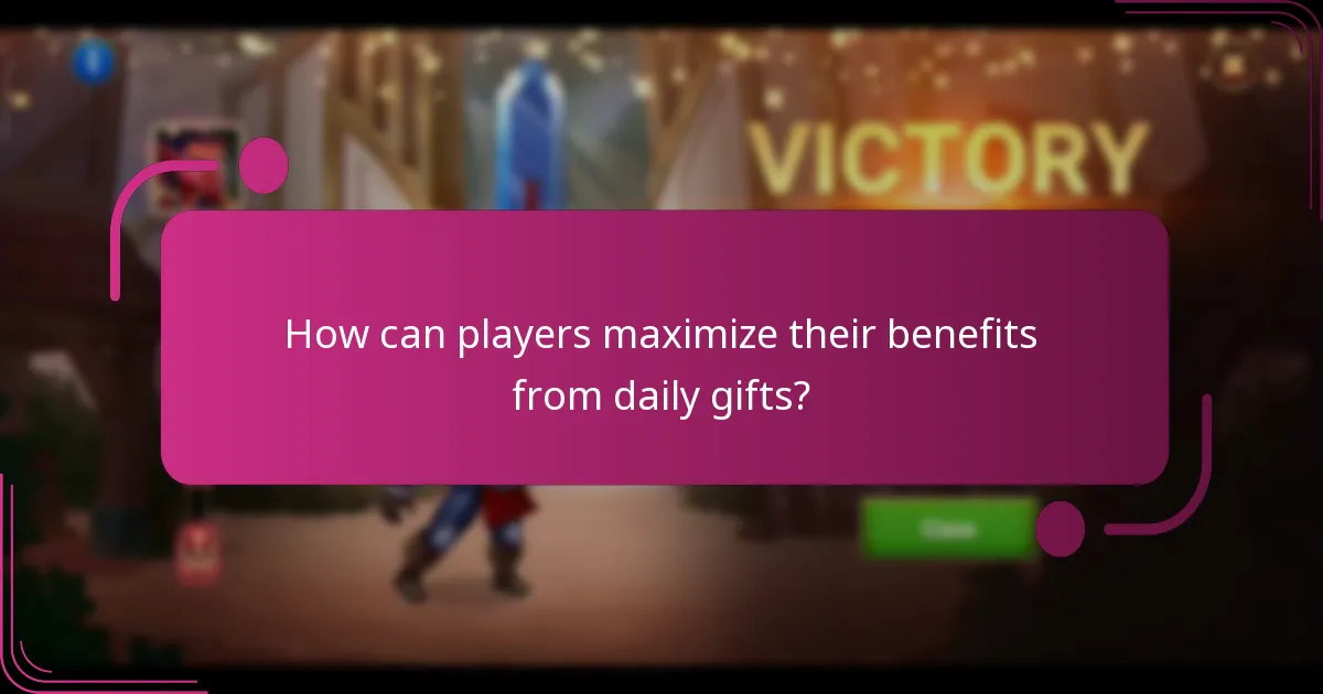 How can players maximize their benefits from daily gifts?