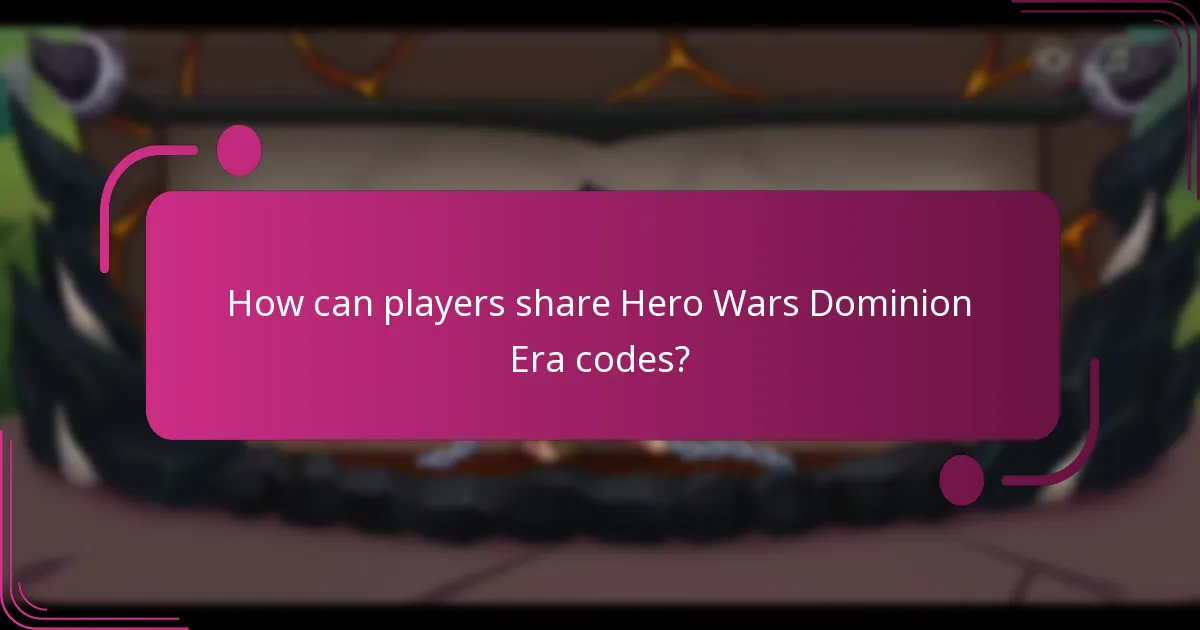 How can players share Hero Wars Dominion Era codes?