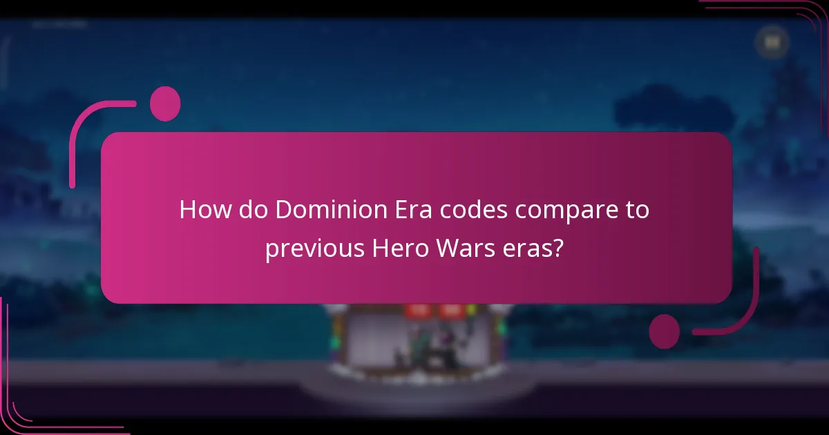 How do Dominion Era codes compare to previous Hero Wars eras?