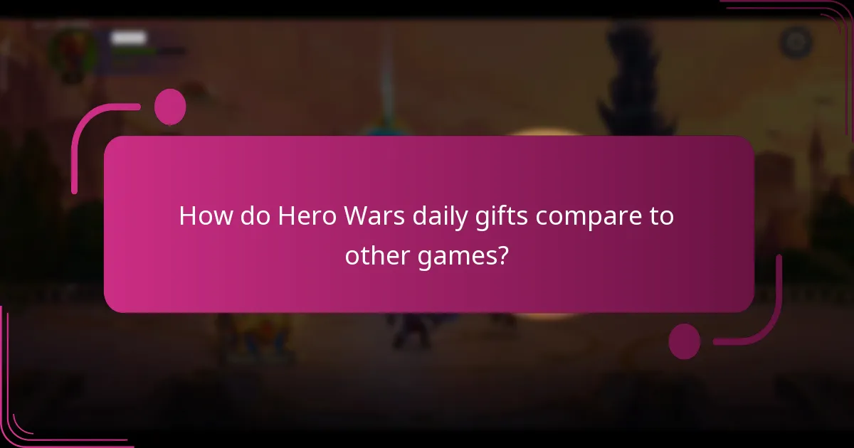How do Hero Wars daily gifts compare to other games?