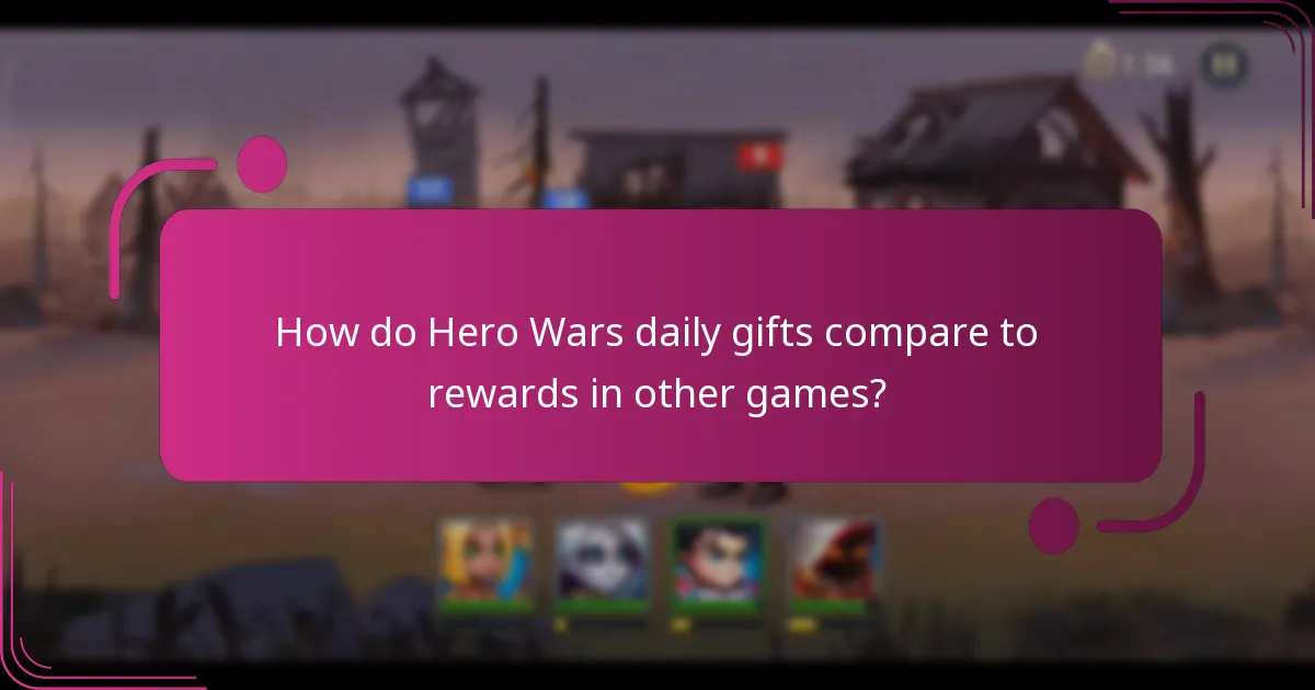How do Hero Wars daily gifts compare to rewards in other games?