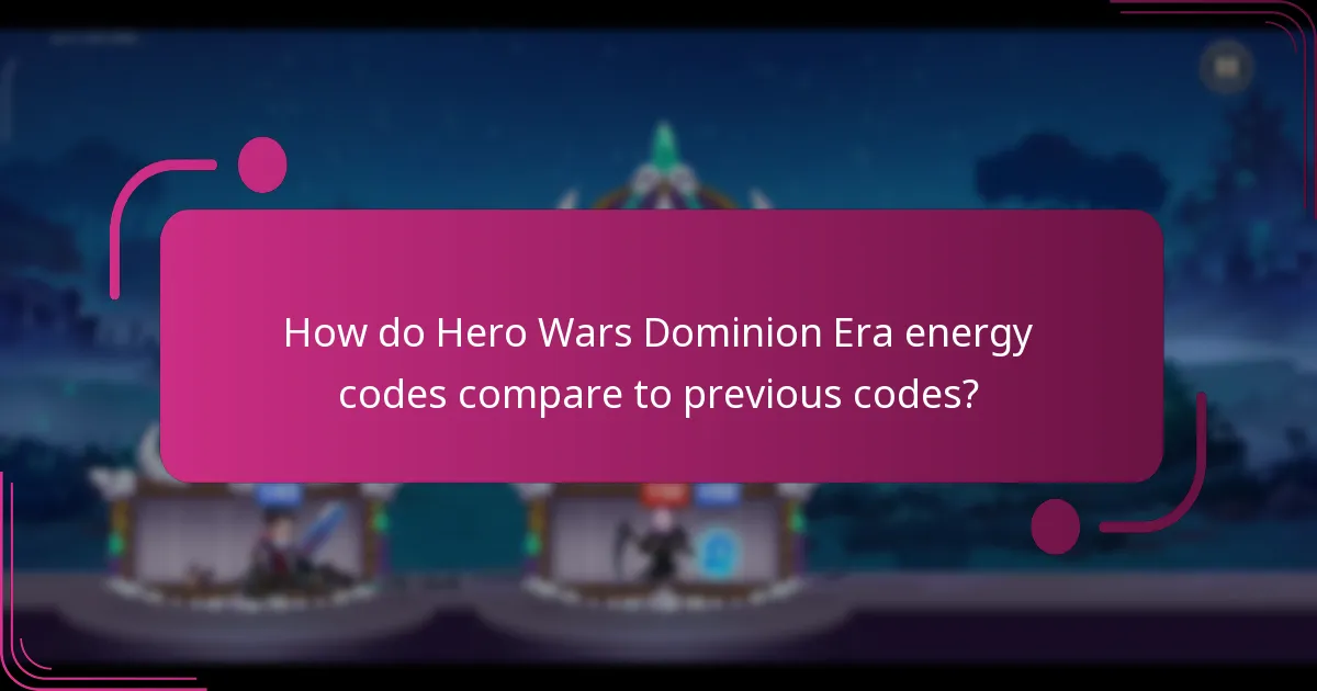 How do Hero Wars Dominion Era energy codes compare to previous codes?