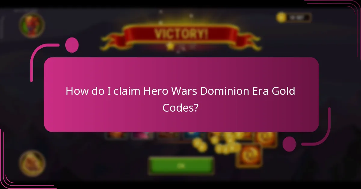 How do I claim Hero Wars Dominion Era Gold Codes?