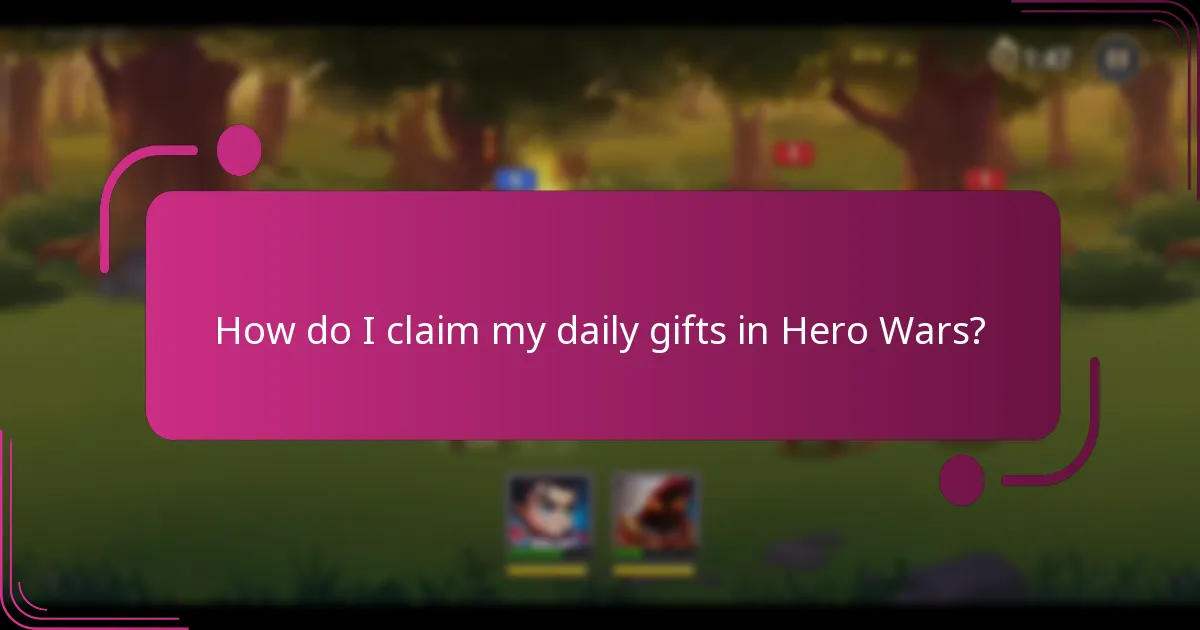 How do I claim my daily gifts in Hero Wars?