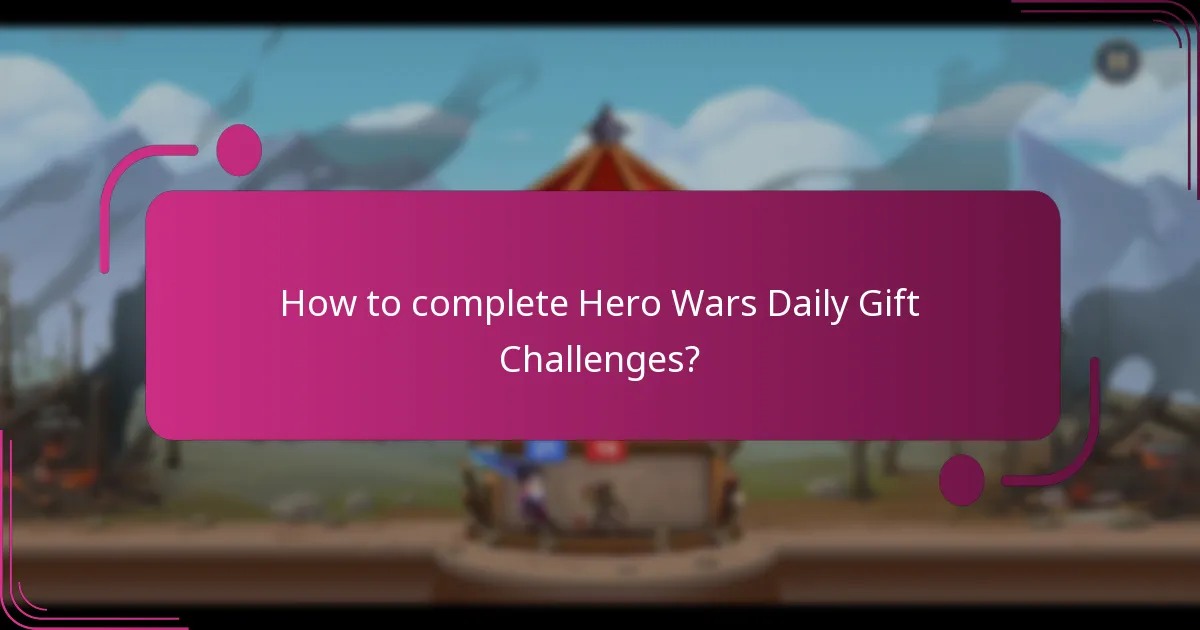 How to complete Hero Wars Daily Gift Challenges?