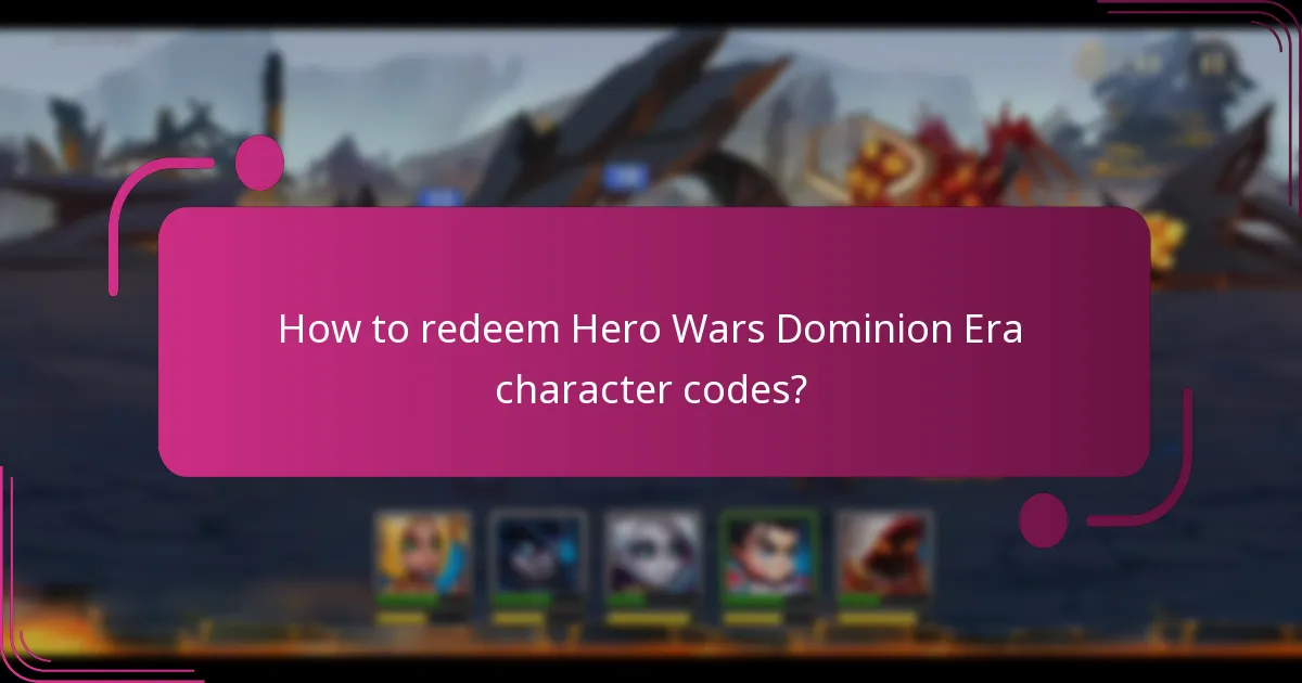 How to redeem Hero Wars Dominion Era character codes?