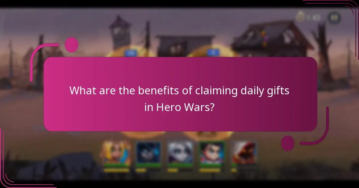 What are the benefits of claiming daily gifts in Hero Wars?