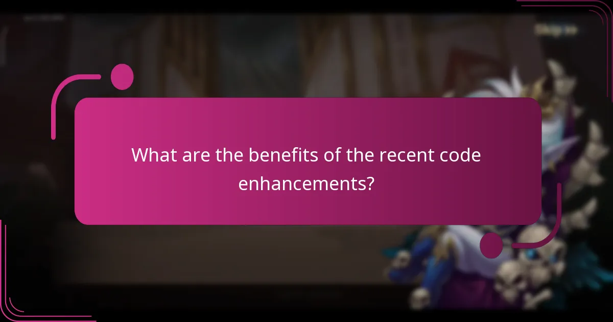 What are the benefits of the recent code enhancements?