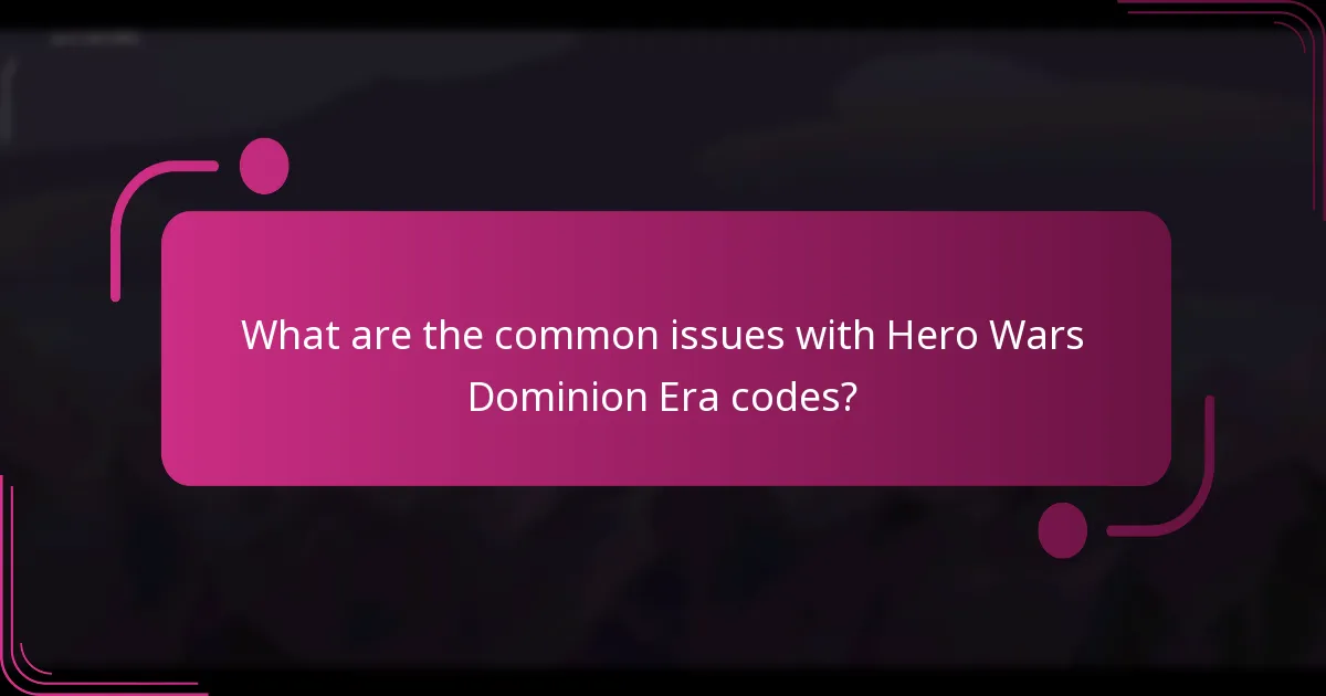 What are the common issues with Hero Wars Dominion Era codes?