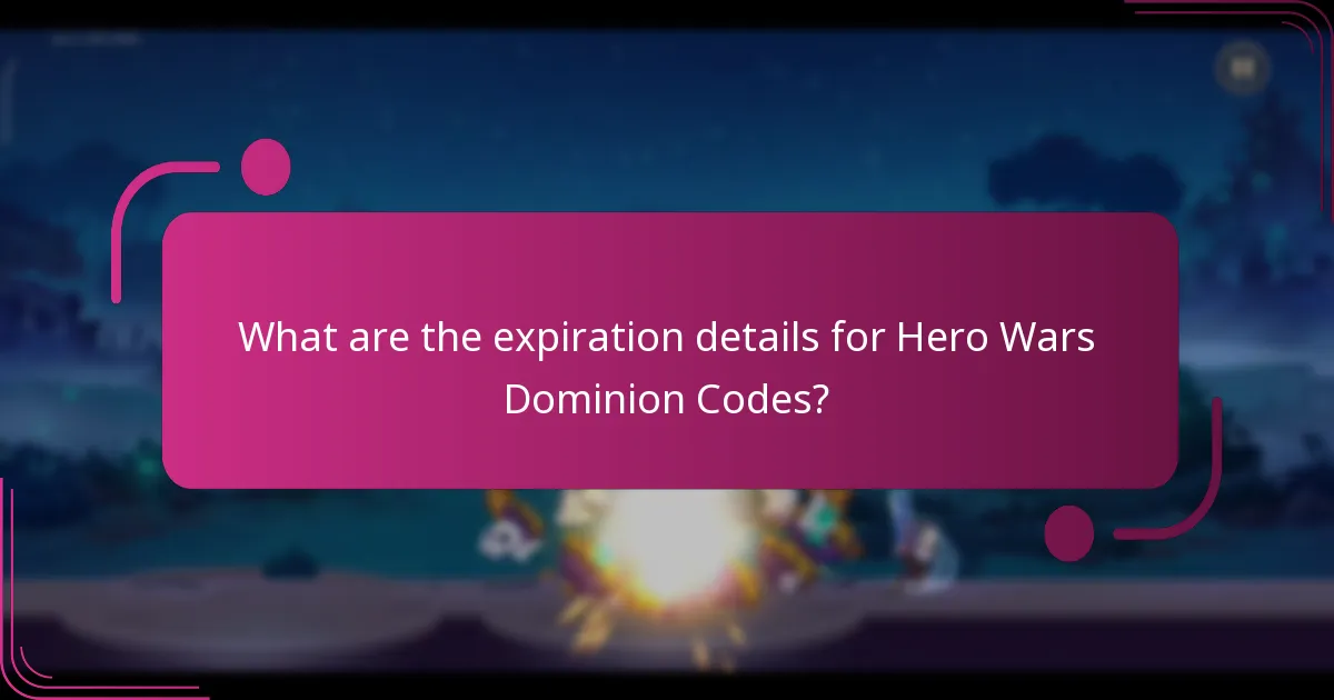 What are the expiration details for Hero Wars Dominion Codes?