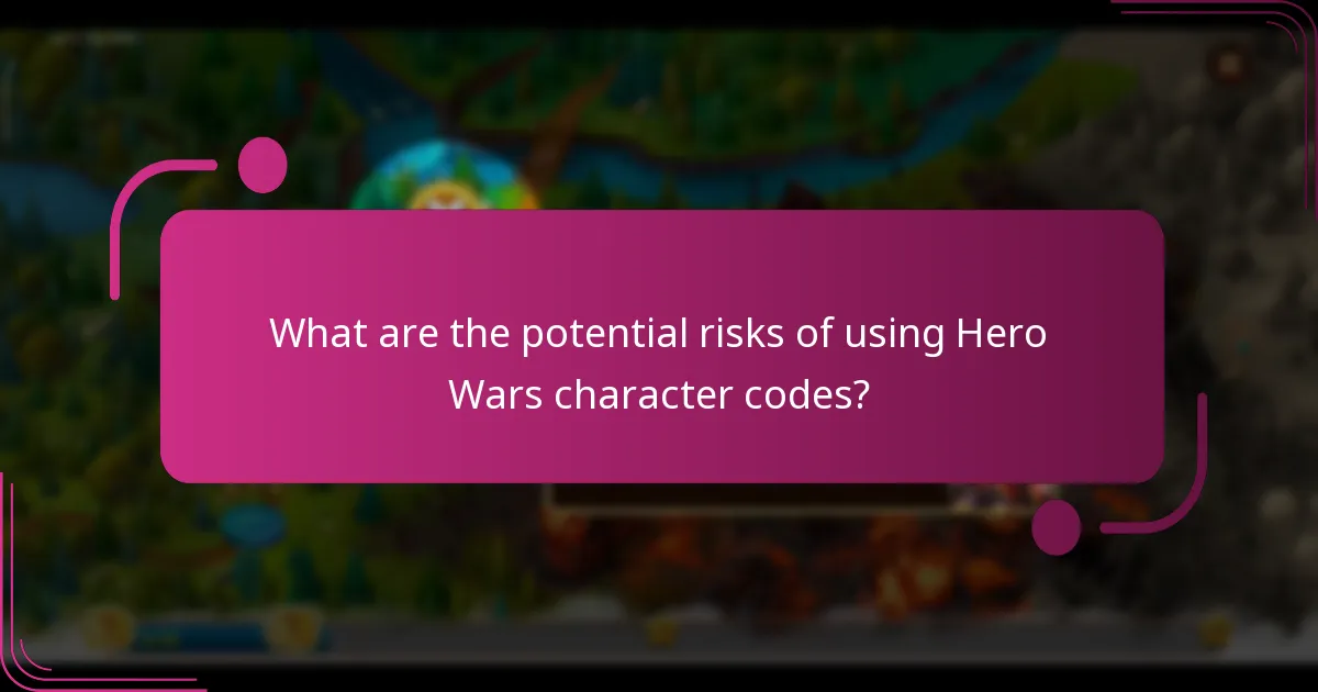 What are the potential risks of using Hero Wars character codes?