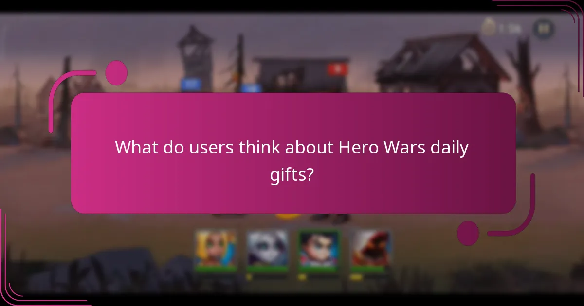 What do users think about Hero Wars daily gifts?