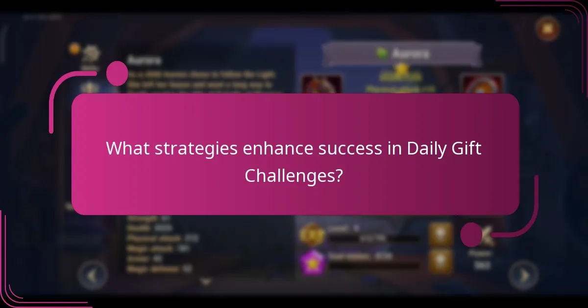 What strategies enhance success in Daily Gift Challenges?