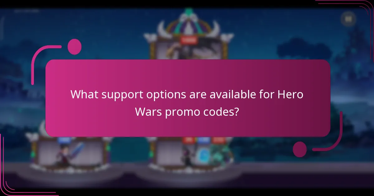 What support options are available for Hero Wars promo codes?