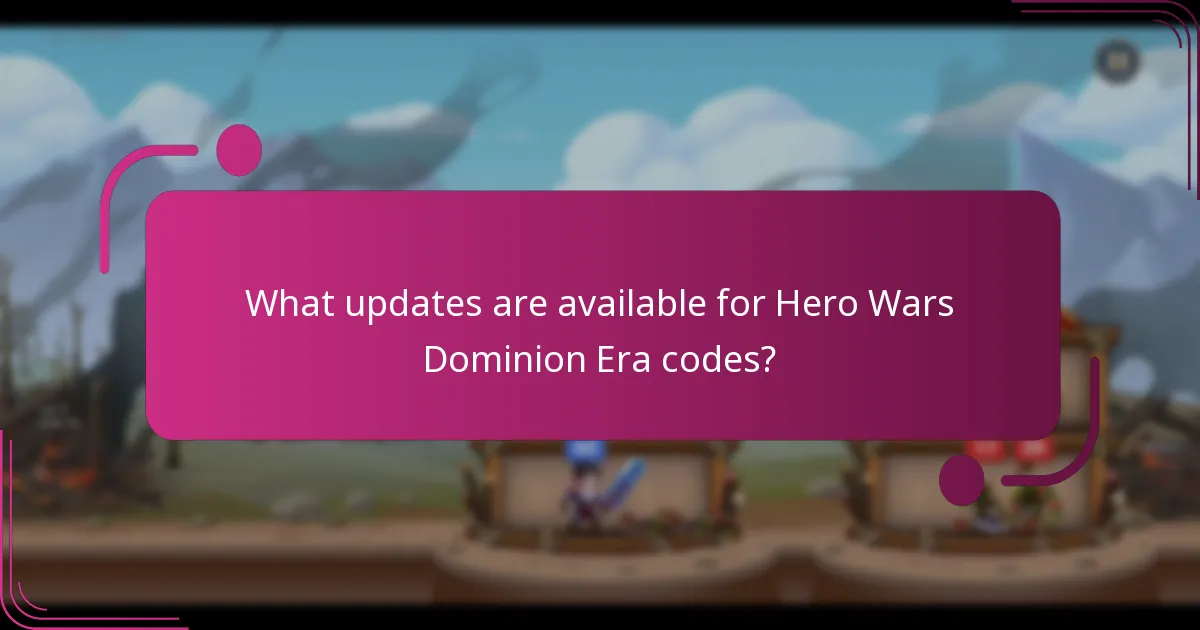 What updates are available for Hero Wars Dominion Era codes?