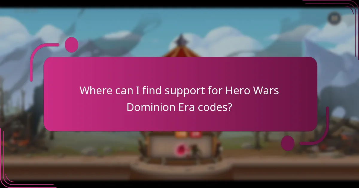 Where can I find support for Hero Wars Dominion Era codes?