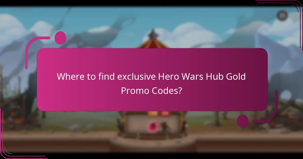 Where to find exclusive Hero Wars Hub Gold Promo Codes?