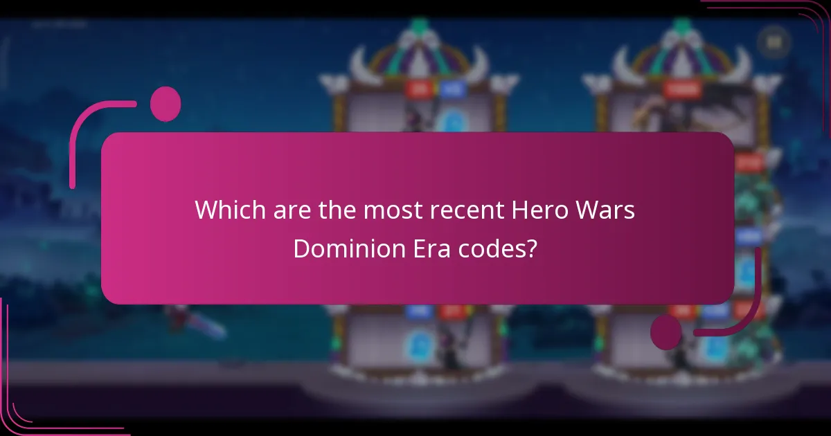 Which are the most recent Hero Wars Dominion Era codes?