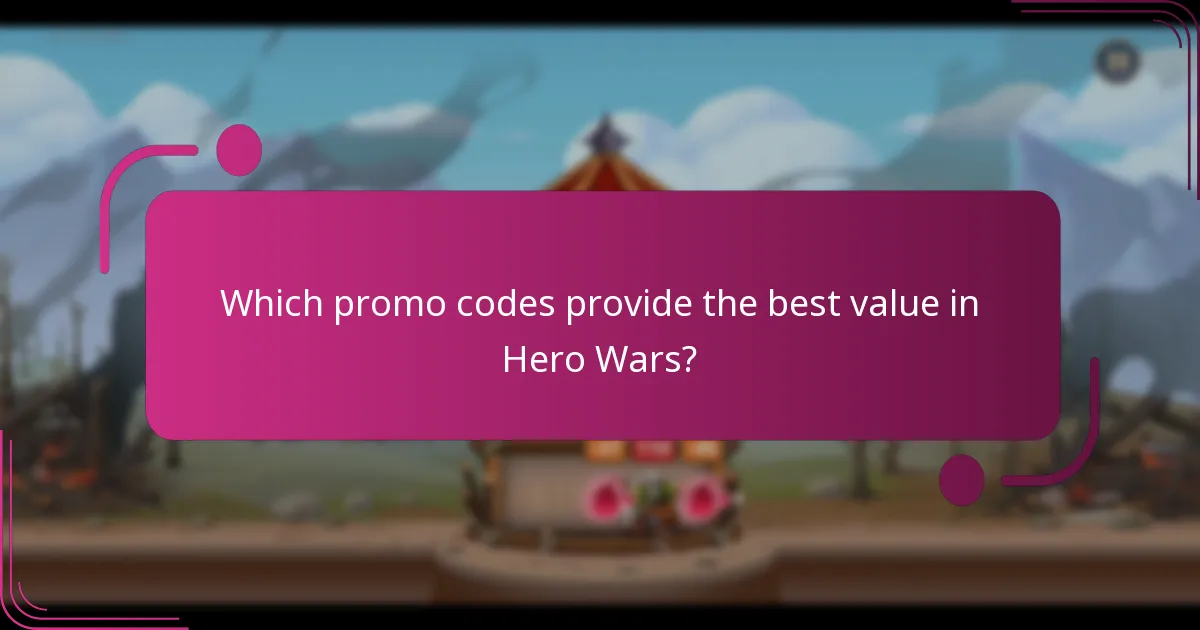 Which promo codes provide the best value in Hero Wars?