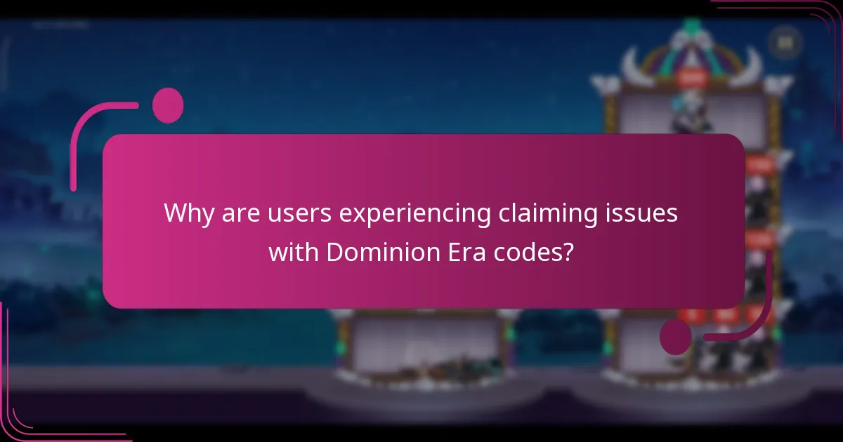 Why are users experiencing claiming issues with Dominion Era codes?